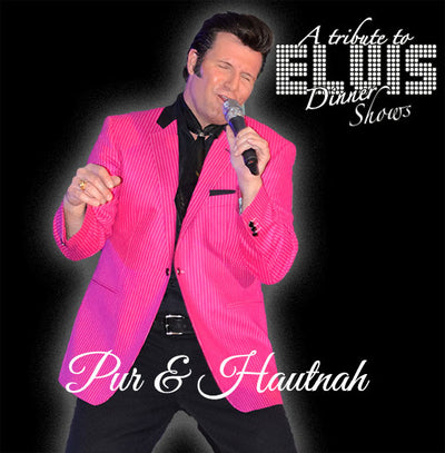 A Tribute to Elvis Dinner Show - Pur und Hautnah -
